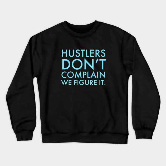 Hustlers don't complain motivational saying Crewneck Sweatshirt by Luckymoney8888